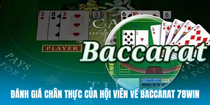 Đánh giá chân thực của hội viên về baccarat 78win