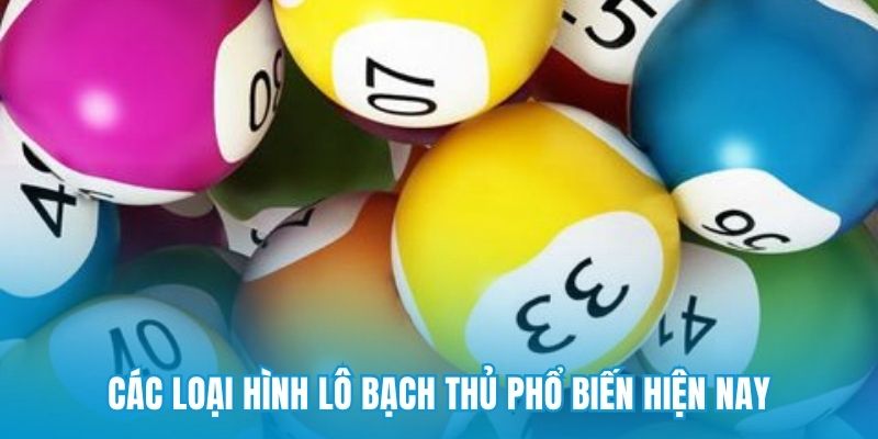 Các loại hình lô bạch thủ phổ biến hiện nay