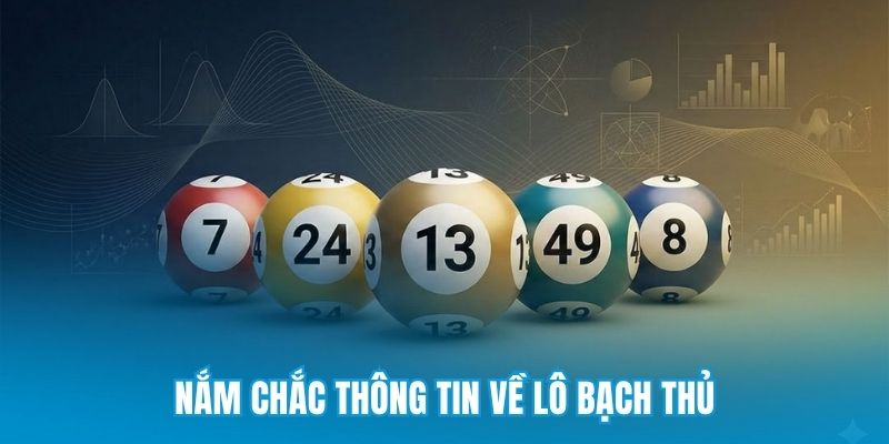 Nắm chắc thông tin về lô bạch thủ
