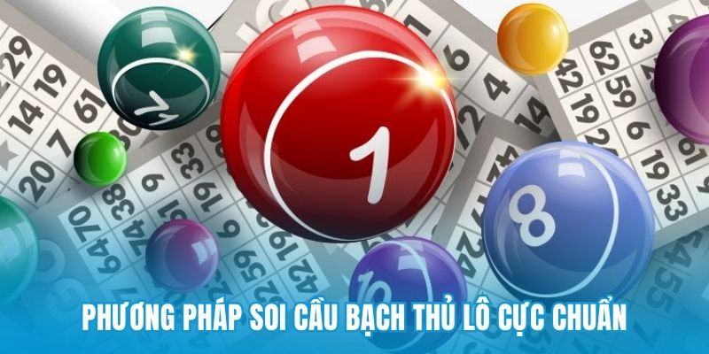 Phương pháp soi cầu bạch thủ lô cực chuẩn