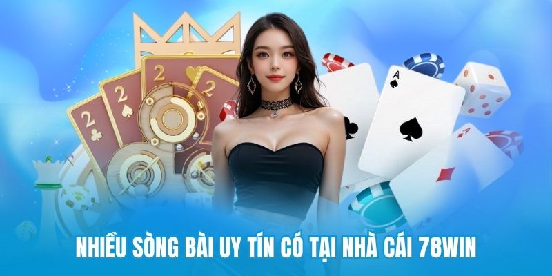 Nhiều sòng bài uy tín có tại nhà cái 78win