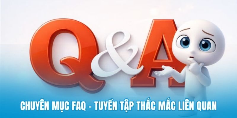 Chuyên mục FAQ - tuyển tập thắc mắc liên quan