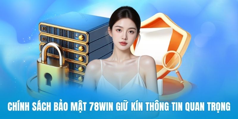 Chính sách bảo mật 78win giữ kín mọi thông tin quan trọng