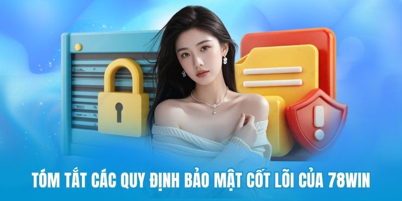 Tóm tắt các quy định bảo mật cốt lõi của 78win