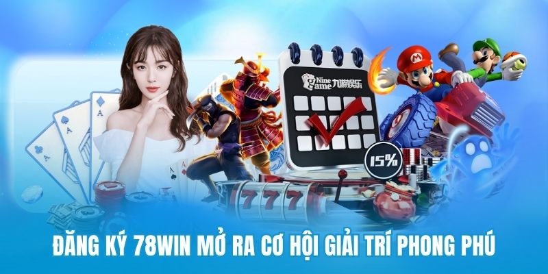 Đăng ký 78win mở ra cơ hội giải trí phong phú