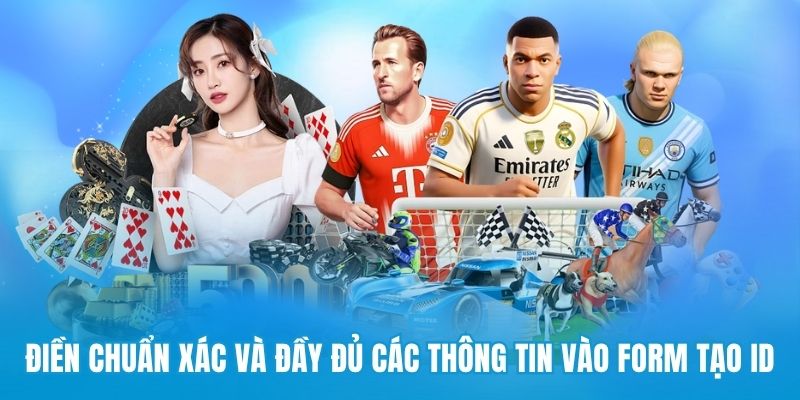Điền chuẩn xác và đầy đủ các thông tin vào form tạo ID