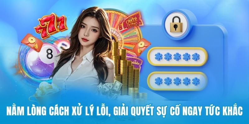 Nằm lòng cách xử lý lỗi, giải quyết sự cố ngay tức khắc 