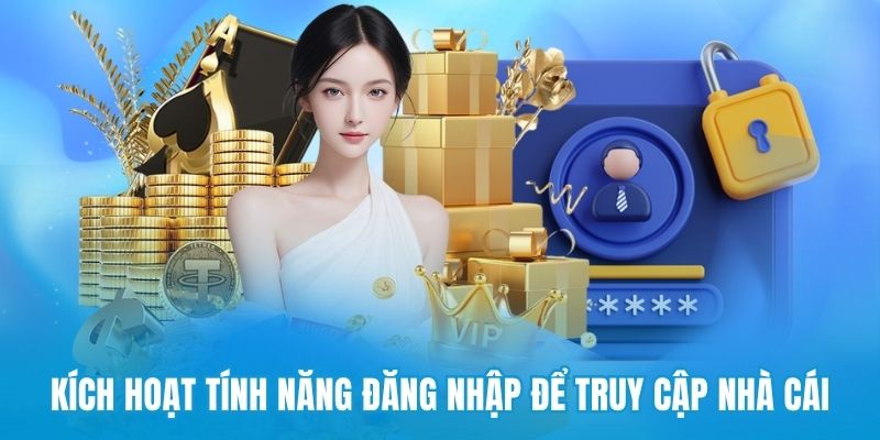Kích hoạt tính năng đăng nhập để truy cập nhà cái