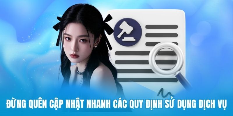 Đừng quên cập nhật nhanh các quy định sử dụng dịch vụ