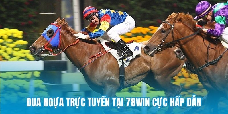 Đua ngựa trực tuyến tại 78win cực hấp dẫn