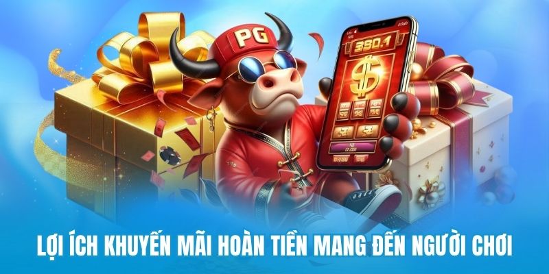 Lợi ích khuyến mãi hoàn tiền mang đến người chơi