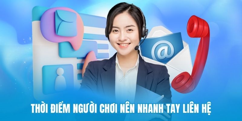 Thời điểm người chơi nên nhanh tay liên hệ