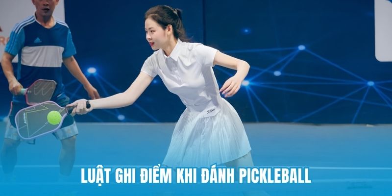 Luật ghi điểm khi đánh pickleball