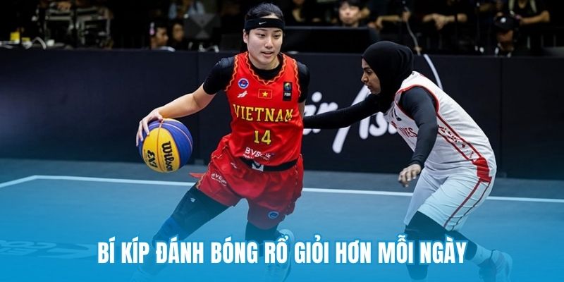 Bí kíp đánh bóng rổ giỏi hơn mỗi ngày