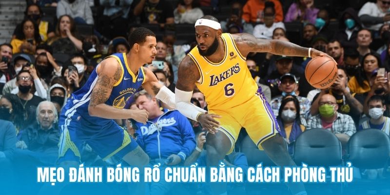 Mẹo đánh bóng rổ chuẩn bằng cách phòng thủ