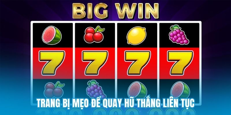Trang bị mẹo để quay hũ thắng liên tục