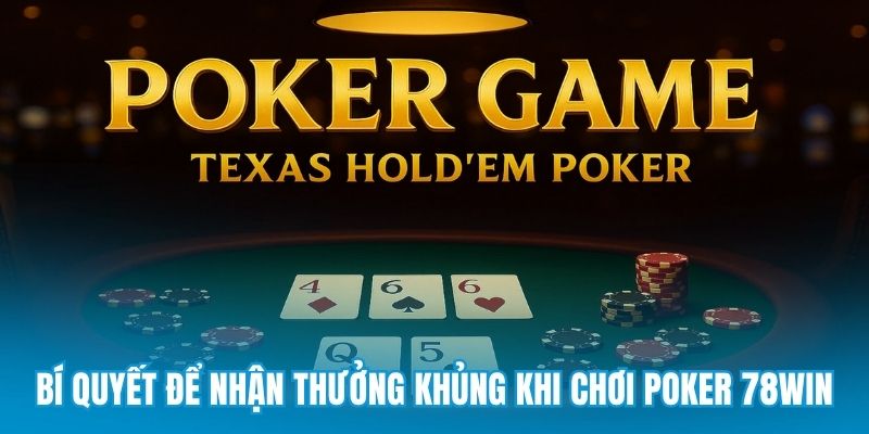 Bí quyết để nhận thưởng khủng khi chơi poker 78win