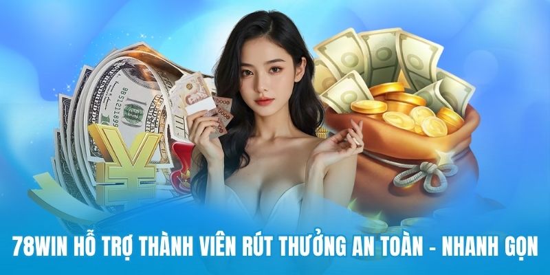 78win hỗ trợ thành viên rút thưởng an toàn - nhanh gọn