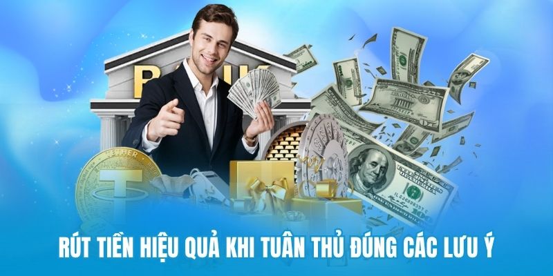 Rút tiền hiệu quả khi tuân thủ đúng các lưu ý