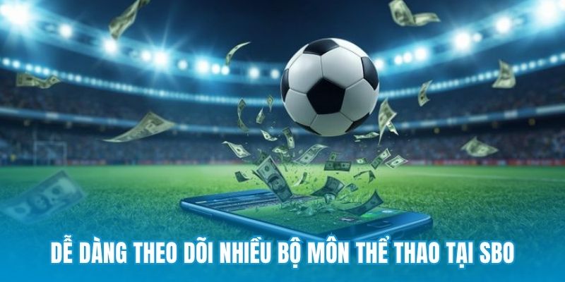 Dễ dàng theo dõi nhiều bộ môn thể thao tại SBO