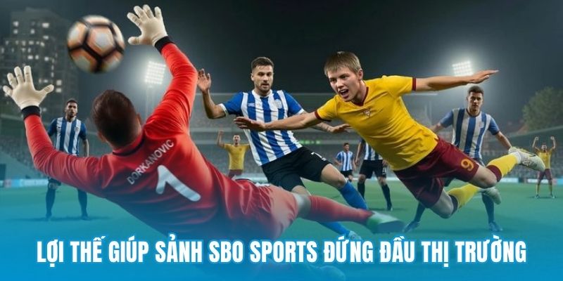 Lợi thế giúp sảnh SBO Sports đứng đầu thị trường