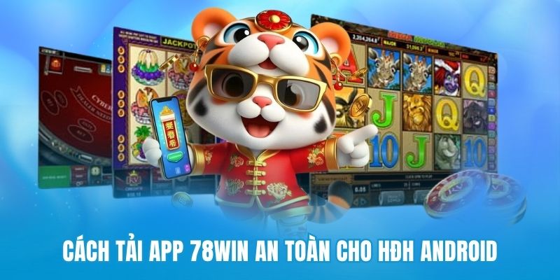 Cách tải app 78win an toàn cho HĐH Android