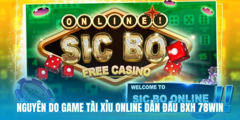 Nguyên do game Tài xỉu online dẫn đầu BXH 78win