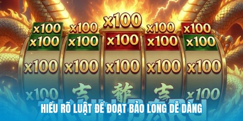 Hiểu rõ luật để đoạt bảo long dễ dàng