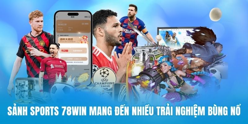 Sảnh sports 78win mang đến nhiều trải nghiệm bùng nổ
