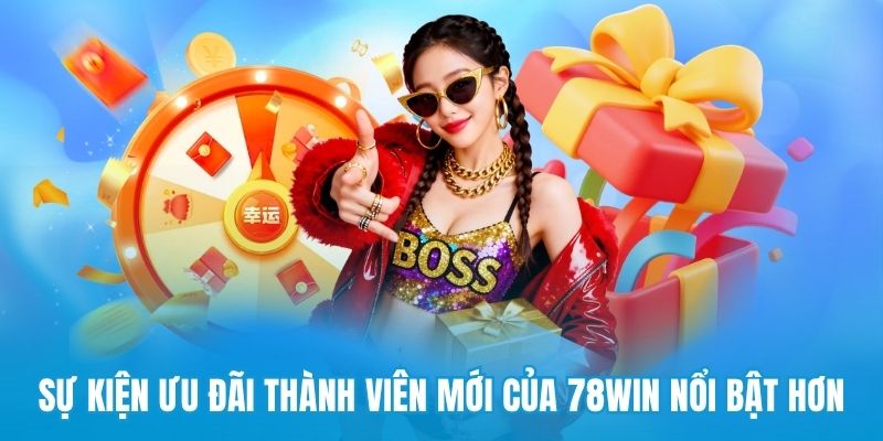 Sự kiện ưu đãi thành viên mới của 78win nổi bật hơn