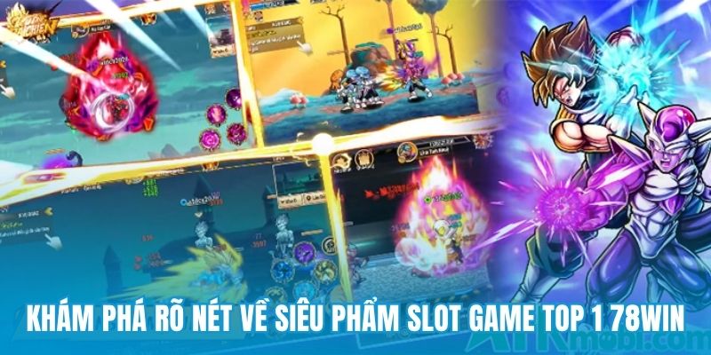 Khám phá rõ nét về siêu phẩm slot game top 1 78win