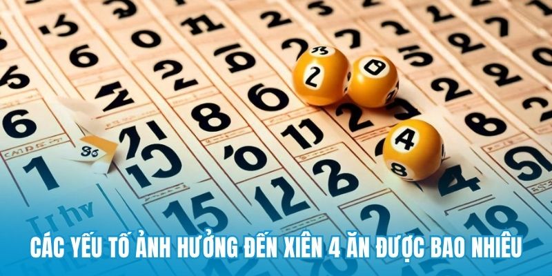 Các yếu tố ảnh hưởng đến xiên 4 ăn được bao nhiêu