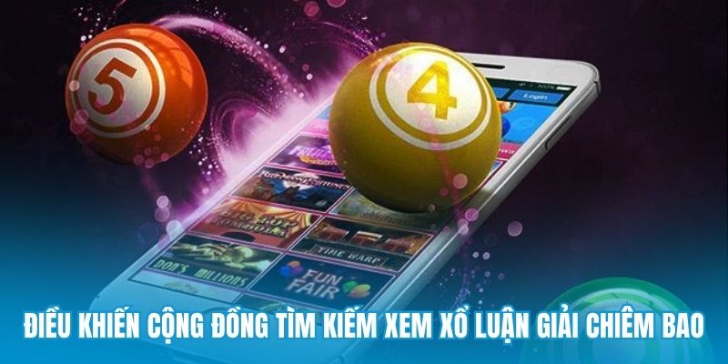 Điều khiến cộng đồng tìm kiếm xem xổ luận giải chiêm bao