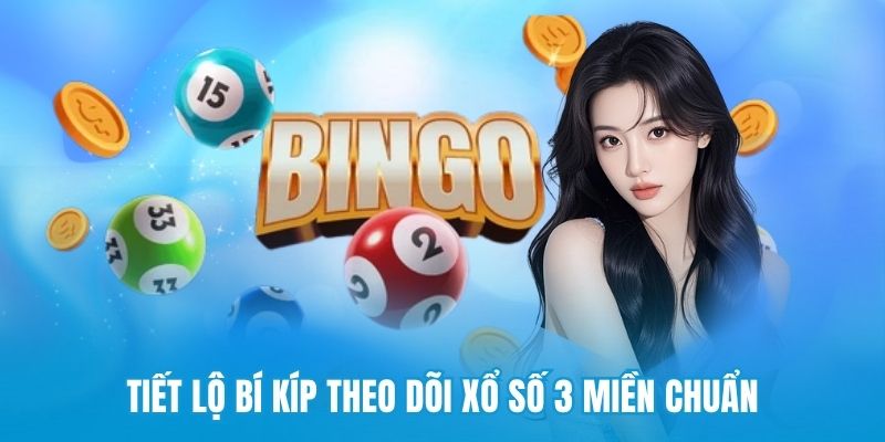 Tiết lộ bí kíp theo dõi xổ số 3 miền chuẩn 