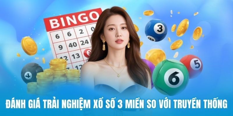 Đánh giá trải nghiệm xổ số 3 miền so với truyền thống