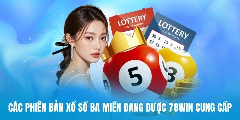 Các phiên bản xổ số ba miền đang được 78win cung cấp 