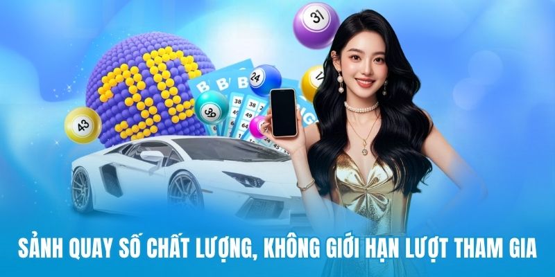 Sảnh quay số chất lượng, không giới hạn lượt tham gia