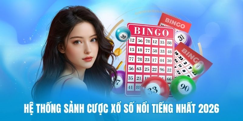Hệ thống sảnh cược xổ số nổi tiếng nhất 2026